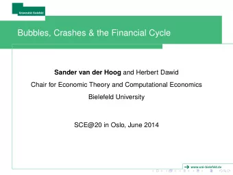 Bubbles, Crashes &amp; the Financial Cycle Sander van der Hoog and Herbert Dawid  Chair for