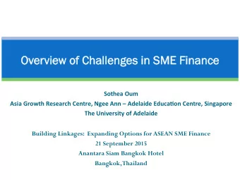 Overview o  of C  Cha  halle  lleng  nges i  in S  n SME F  Fina  nanc  nce  Sothea  Oum