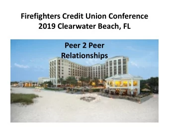 Firefighters Credit Union Conference  2019 Clearwater Beach, FL  Peer 2 Peer  Relationships  The