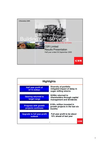 Building on 150 years  CSR 1855-2005 CELEBRATING 150 YEARS  CSR Limited  Results Presentation  Half