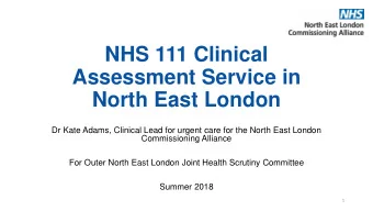 Assessment Service in  North East London  Dr Kate Adams, Clinical Lead for urgent care for the
