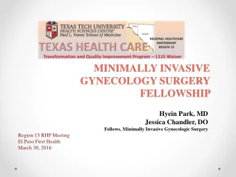 MINIMALLY INVASIVE  GYNECOLOGY SURGERY FELLOWSHIP  Hyein Park, MD  Jessica Chandler, DO  Fellows,