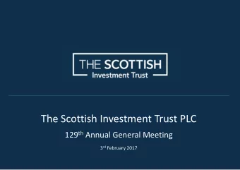 The Scottish Investment Trust PLC 129 th Annual General Meeting 3 rd February 2017  1  The Scottish