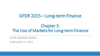 GFDR 2015  Lo  Long-term Finance  Cha  hapt  pter 3:  Th  The Use of Markets for Long  ng-term