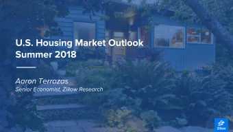 U.S. Housing Market Outlook  Summer 2018  Aaron Terrazas  Senior Economist, Zillow Research Part I: