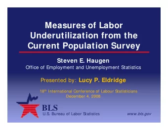 Measures of Labor  Underutilization from the  Current Population Survey  Steven E. Haugen  Office