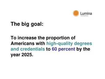 The big goal:  To increase the proportion of  Americans with high-quality degrees  and credentials