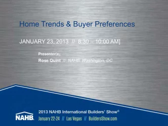 Home Trends &amp; Buyer Preferences  JANUARY 23, 2013  //  8:30  10:00 AM] Presenter(s ): Rose