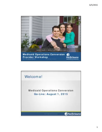 Welcome!  Medicaid Operations Conversion  Go-Live: August 1 , 2 0 1 5  2015 Medicaid Conversion  1
