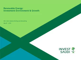 Investment Environment &amp; Growth  KSA: Solar Industry Briefing and Networking May 8 th , 2018