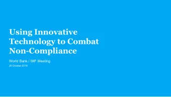 Using Innovative  Technology to Combat  Non-Compliance  World Bank / IMF Meeting  20 October 2019