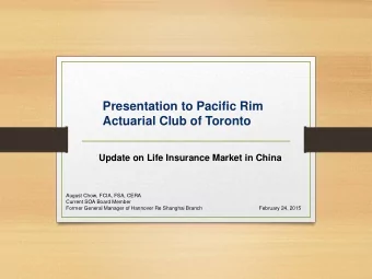 Presentation to Pacific Rim  Actuarial Club of Toronto  Update on Life Insurance Market in China
