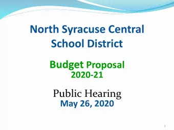 North Syracuse Central  School District Budget Proposal  2020-21  Public Hearing  May 26, 2020  1
