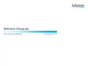 Ashmore Group plc  Annual General Meeting  30 October 2013  FY2012/13 Highlights  Assets under