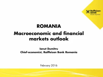 Macroeconomic and financial  markets outlook Ionut Dumitru  Chief-economist, Raiffeisen Bank