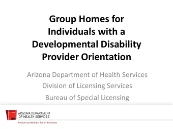 Group Homes for  Individuals with a  Developmental Disability  Provider Orientation  Arizona