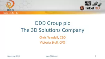DDD Group plc  The 3D Solutions Company  Chris Yewdall, CEO  Victoria Stull, CFO  1  December 2012