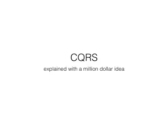 CQRS  explained with a million dollar idea  What are we going to do?  The million dollar idea