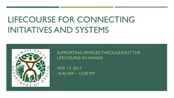 LIFECOURSE FOR CONNECTING  INITIATIVES AND SYSTEMS  SUPPORTING FAMILIES THROUGHOUT THE  LIFECOURSE