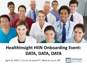 HealthInsight HIIN Onboarding Event:  DATA, DATA, DATA  April 12, 2017 | 11 a.m. to noon PT | Noon