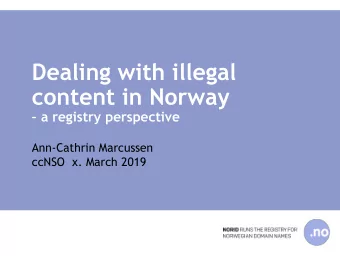 Dealing with illegal  content in Norway   a registry perspective  Ann-Cathrin Marcussen  ccNSO