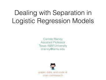 Dealing with Separation in  Logistic Regression Models  Carlisle Rainey  Assistant Professor  Texas