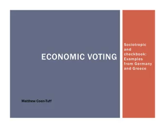 ECONOMIC VOTING  checkbook:  Examples  from Germany  and Greece  Matthew Coen-Tuff  WHAT IS