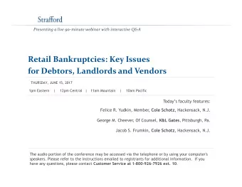 Retail Bankruptcies: Key Issues  for Debtors, Landlords and Vendors  THURSDAY, JUNE 15, 2017  1pm
