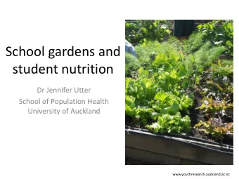 School gardens and  student nutrition  Dr Jennifer Utter  School of Population Health  University