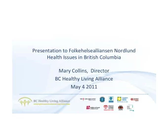 Presentation to Folkehelsealliansen Nordlund Health Issues in British Columbia Mary Collins,