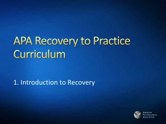1. Introduction to Recovery A MERICAN P SYCHOLOGICAL A SSOCIATION  Historical Context  Until the