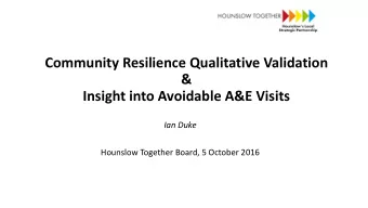 Community Resilience Qualitative Validation  &amp;  Insight into Avoidable A&amp;E Visits  Ian Duke