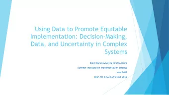Using Data to Promote Equitable  Implementation: Decision-Making,  Data, and Uncertainty in Complex