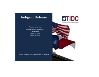 Indigent Defense Presented to the 2018 Annual Treasurers  Conference March 17, 2018 San Marcos,