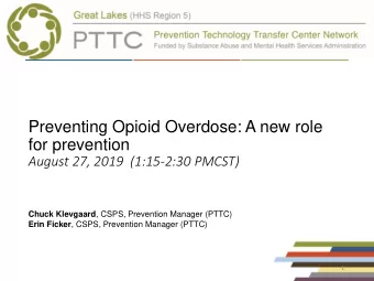 Preventing Opioid Overdose: A new role  for prevention  August 27, 2019  (1:15-2:30 PMCST) Chuck