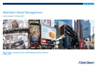 Aberdeen Asset Management  Interim results to 31 March 2015  Martin Gilbert, Chief Executive and