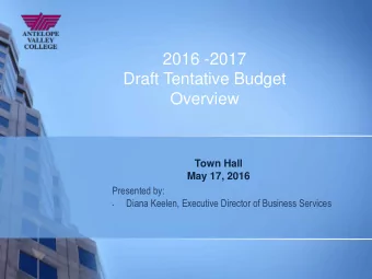 2016 -2017  Draft Tentative Budget  Overview  Town Hall  May 17, 2016  Presented by:  Diana Keelen,
