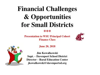 &amp; Opportunities  for Small Districts  ***  Presentation to WSU Principal Cohort  Finance Class
