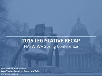 2015 LEGISLATIVE RECAP NASW WV Spring Conference  Sean OLeary, Policy Analyst  West Virginia