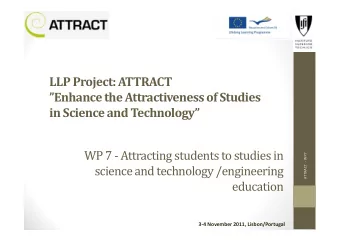 LLP Project: ATTRACT  Enhance the Attractiveness of Studies  in Science and Technology  WP 7