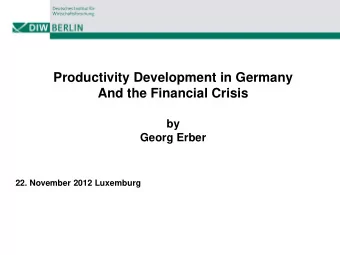 Productivity Development in Germany  And the Financial Crisis  by  Georg Erber  22. November 2012