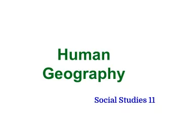 Human  Geography  Social Studies 11  What is Human  Geography?  Human geography :  - The