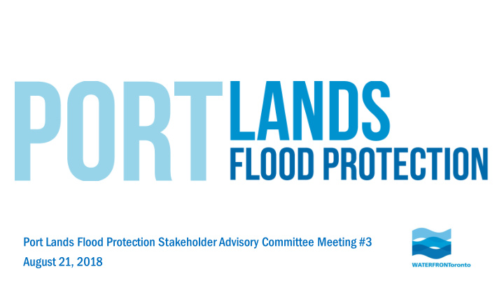 port lands flood protection stakeholder advisory