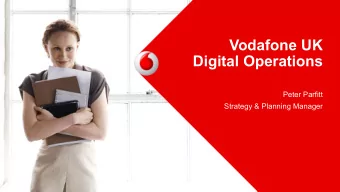 Vodafone UK  Digital Operations  Peter Parfitt  Strategy &amp; Planning Manager  Vodafone Group Plc