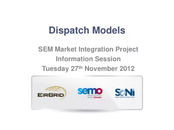 Dispatch Models  SEM Market Integration Project  Information Session Tuesday 27 th November 2012