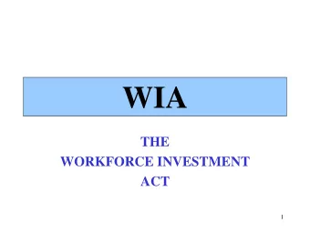 WIA  THE  WORKFORCE INVESTMENT  ACT  1 THE WORKFORCE INVESTMENT ACT  TITLE I   STATE WORKFORCE