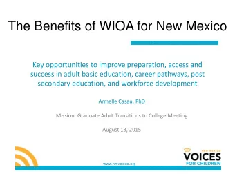 The Benefits of WIOA for New Mexico  Key opportunities to improve preparation, access and  success