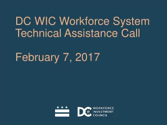 DC WIC Workforce System  Technical Assistance Call  February 7, 2017  Introduction &amp; Welcome
