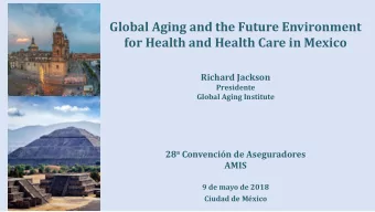 Global Aging and the Future Environment  for Health and Health Care in Mexico  Richard Jackson
