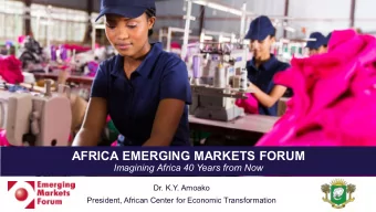 AFRICA EMERGING MARKETS FORUM Imagining Africa 40 Years from Now  Dr. K.Y  . Amoako  President,